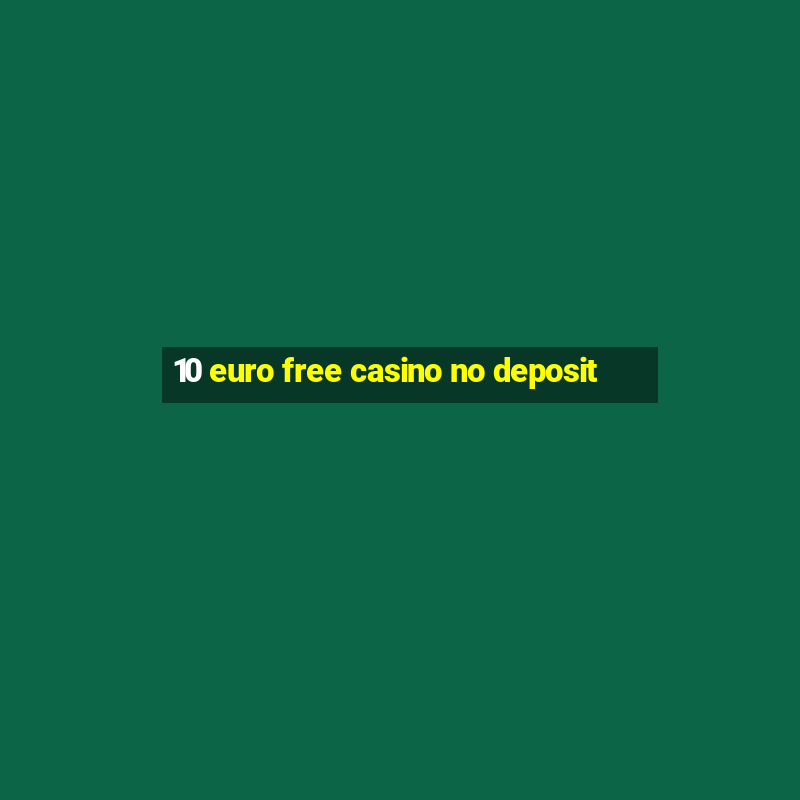 10 euro free casino no deposit