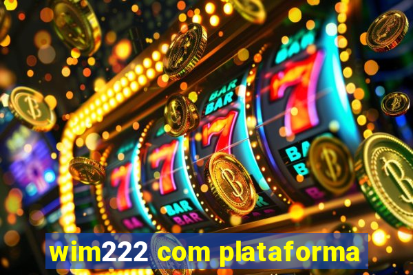 wim222 com plataforma