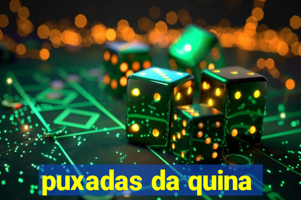 puxadas da quina