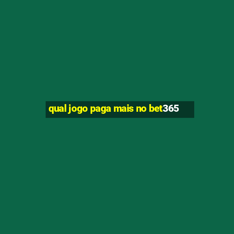 qual jogo paga mais no bet365