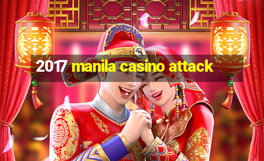 2017 manila casino attack