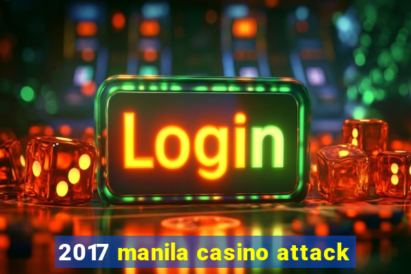 2017 manila casino attack