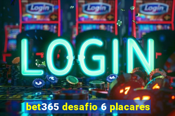 bet365 desafio 6 placares