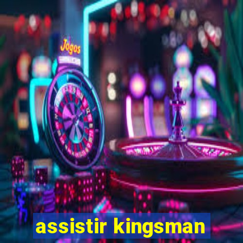 assistir kingsman