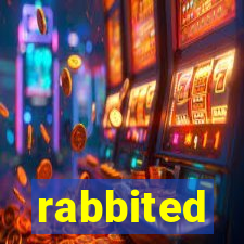 rabbited