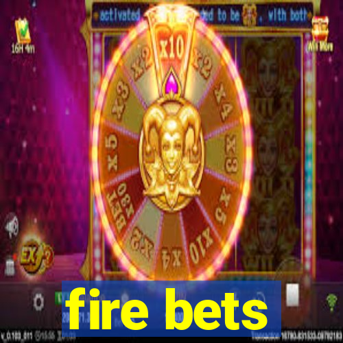 fire bets