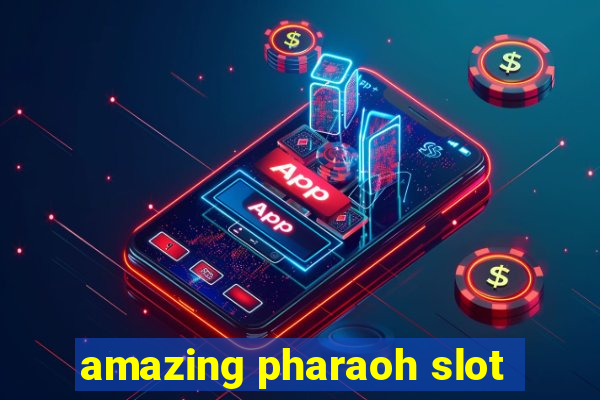 amazing pharaoh slot