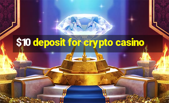 $10 deposit for crypto casino