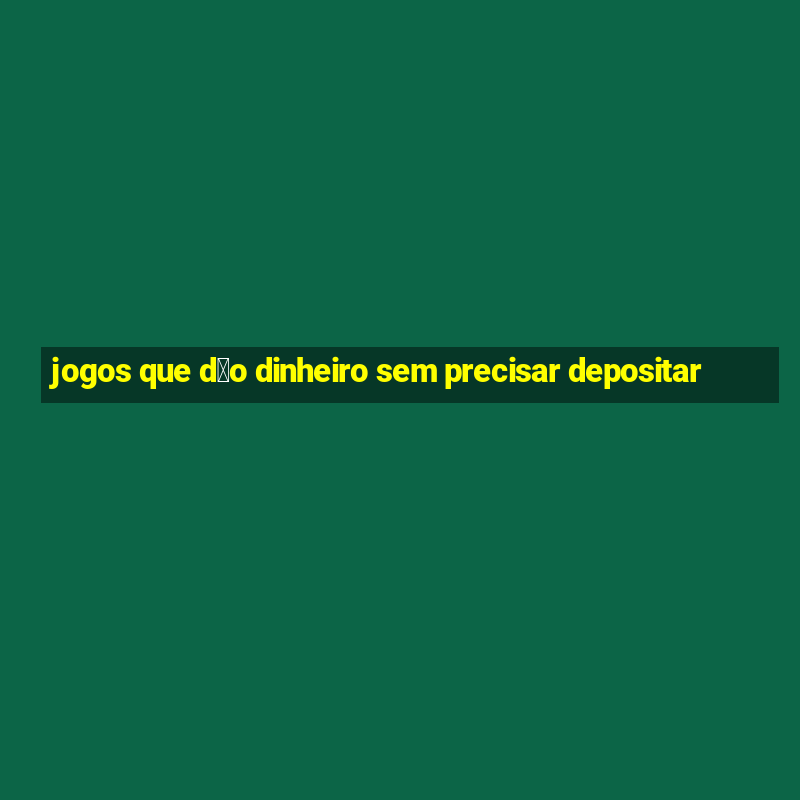 jogos que d茫o dinheiro sem precisar depositar