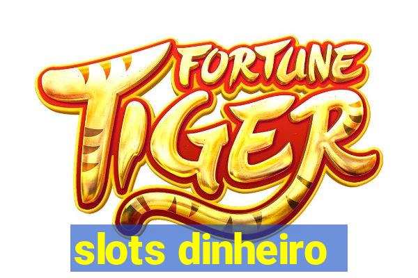 slots dinheiro