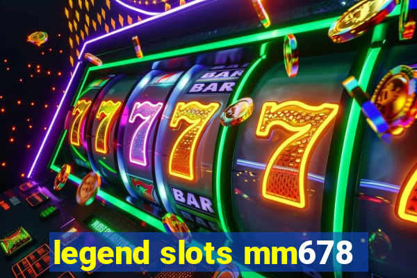 legend slots mm678