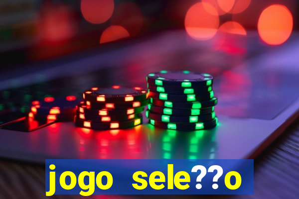 jogo sele??o brasileira onde assistir