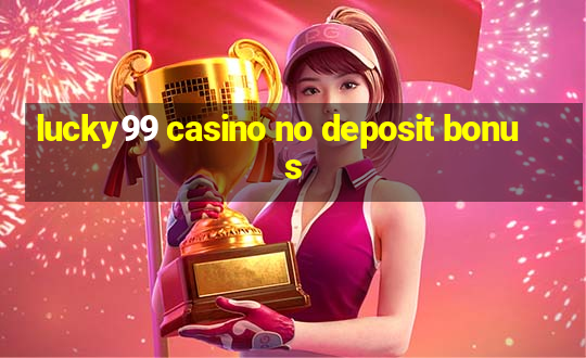 lucky99 casino no deposit bonus