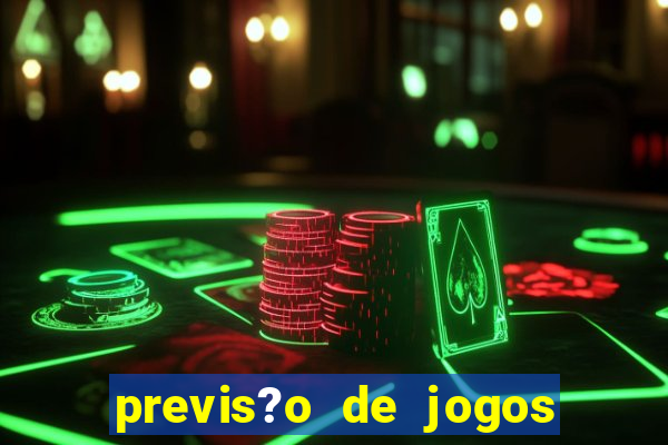 previs?o de jogos de hoje