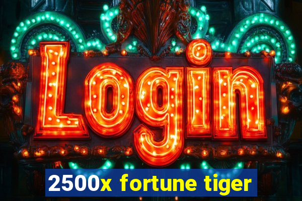 2500x fortune tiger