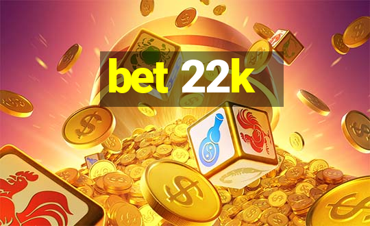 bet 22k