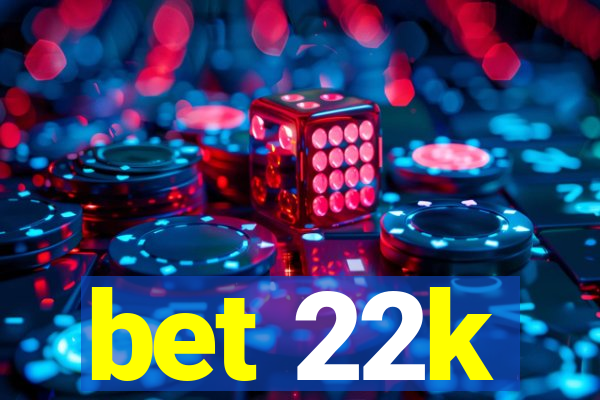 bet 22k