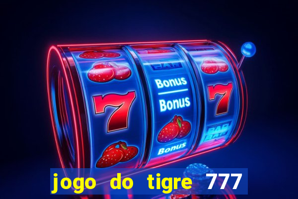 jogo do tigre 777 5 reais