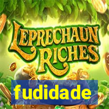 fudidade