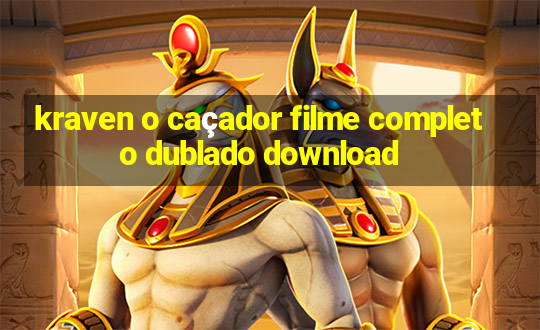 kraven o caçador filme completo dublado download