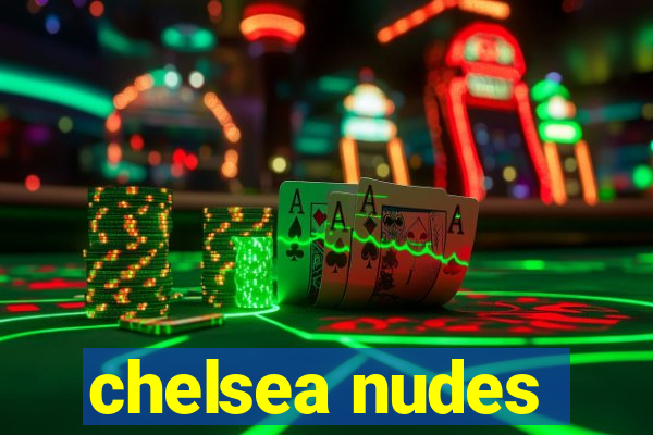 chelsea nudes