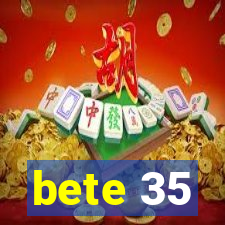 bete 35