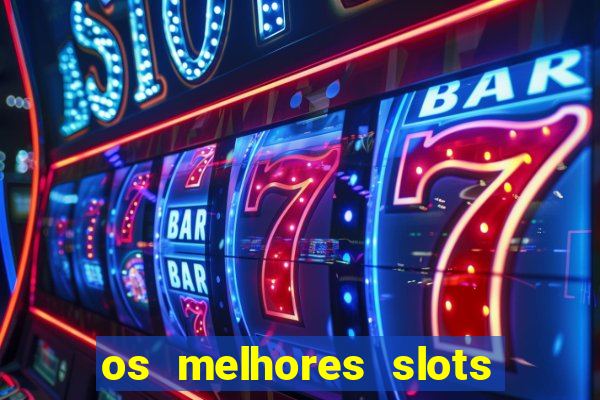 os melhores slots para ganhar dinheiro