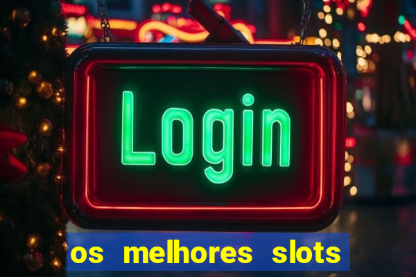 os melhores slots para ganhar dinheiro