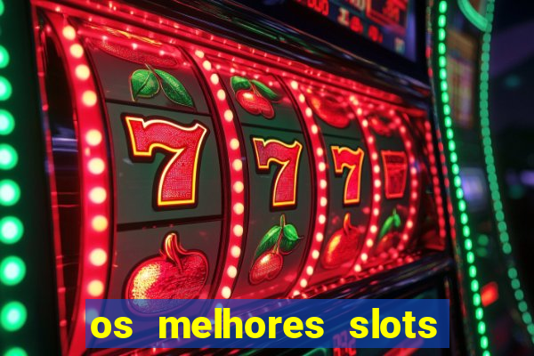 os melhores slots para ganhar dinheiro