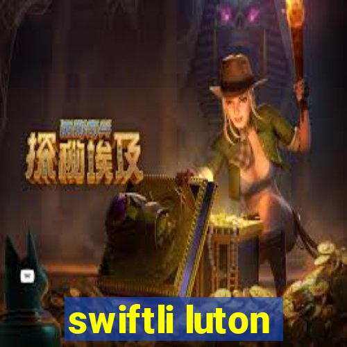 swiftli luton