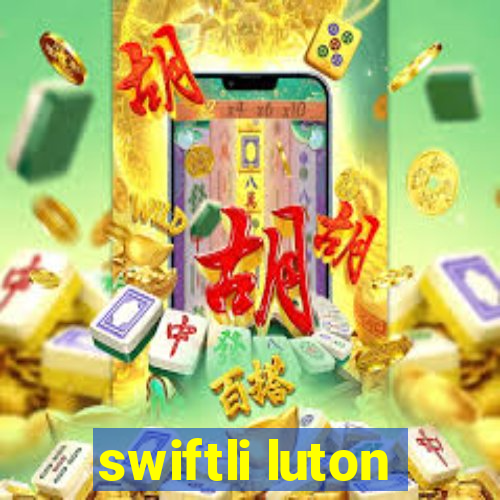 swiftli luton