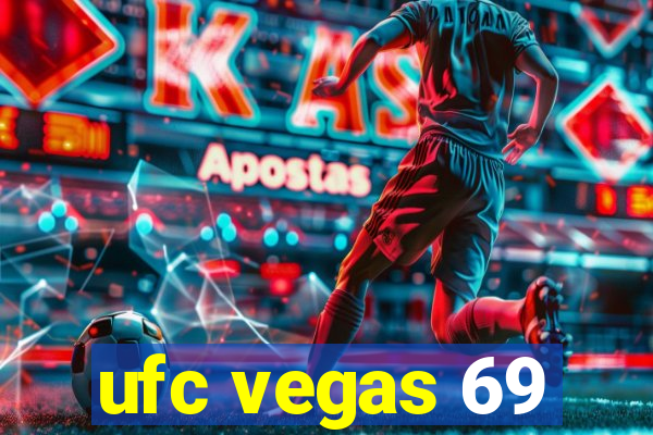 ufc vegas 69