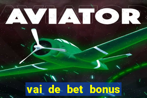 vai de bet bonus de cadastro