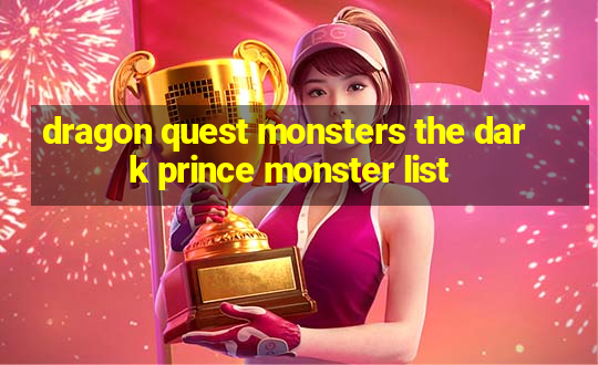 dragon quest monsters the dark prince monster list