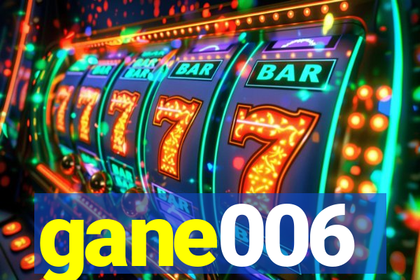 gane006