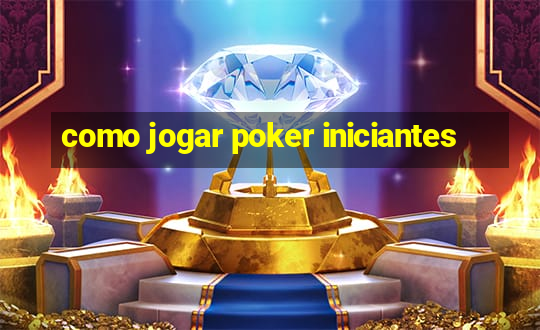 como jogar poker iniciantes