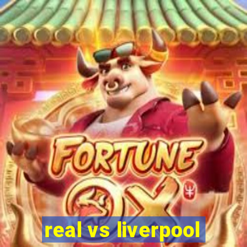 real vs liverpool