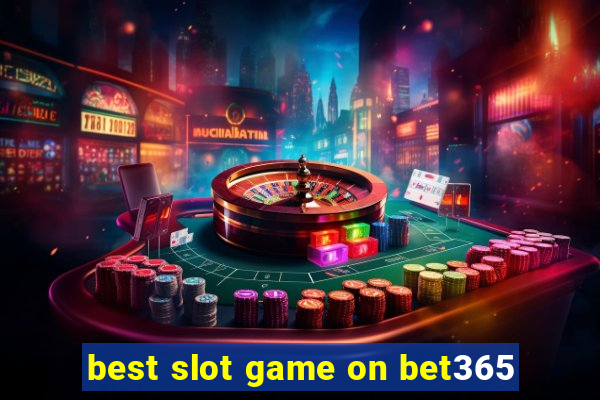 best slot game on bet365