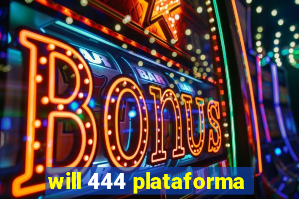 will 444 plataforma