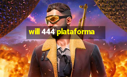 will 444 plataforma