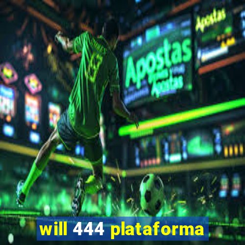 will 444 plataforma