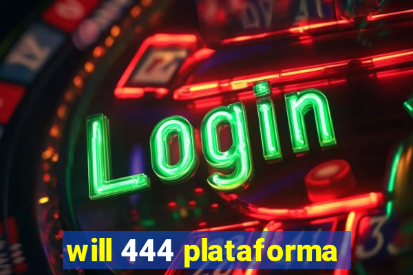 will 444 plataforma