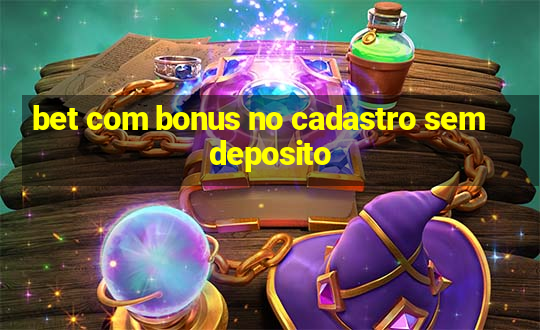 bet com bonus no cadastro sem deposito