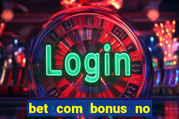 bet com bonus no cadastro sem deposito