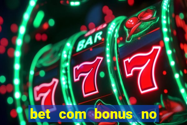 bet com bonus no cadastro sem deposito