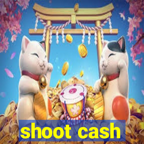 shoot cash