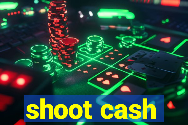 shoot cash