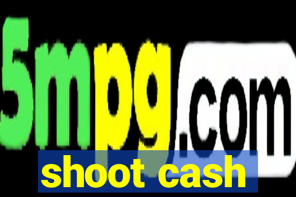 shoot cash