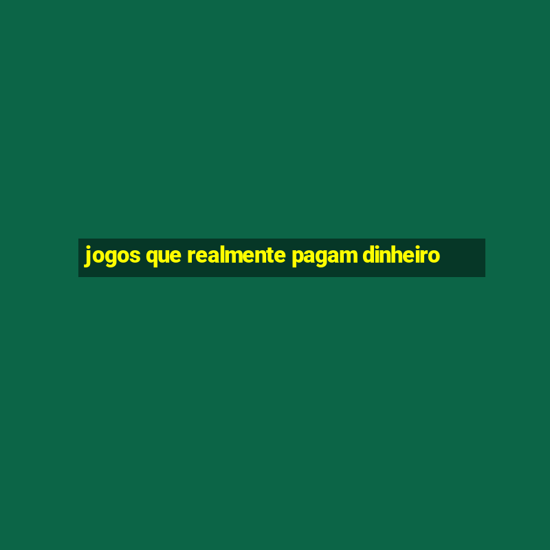 jogos que realmente pagam dinheiro