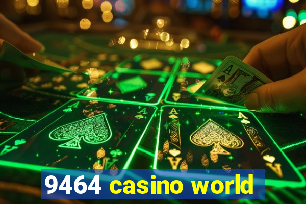 9464 casino world